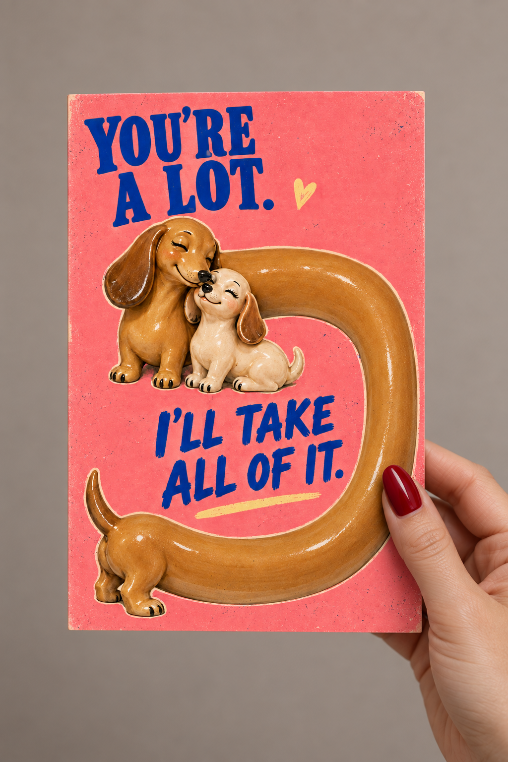 You're a Lot. I'll Take All of It Greeting Card