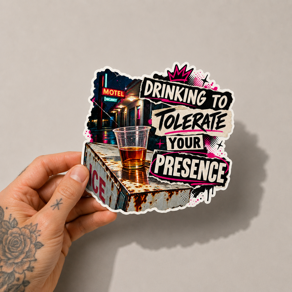 Drinking to Tolerate Your Presence Sticker – Sarcastic Motel Sticker