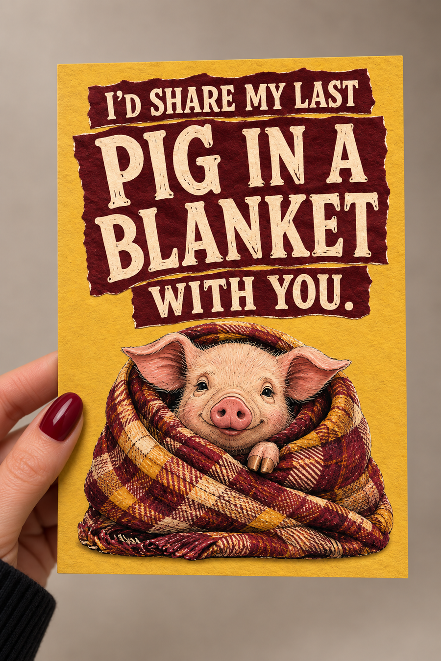 I'd Share My Last Pig in a Blanket With You Greeting Card