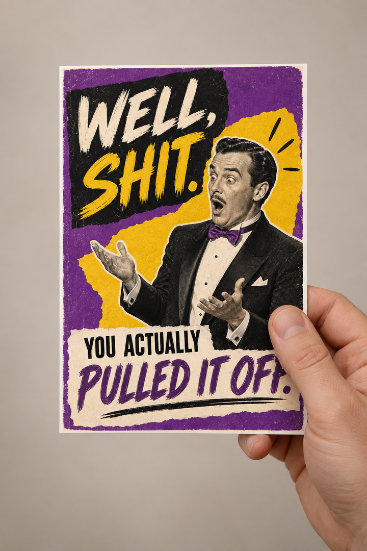 Well, Shit. You Actually Pulled It Off Greeting Card